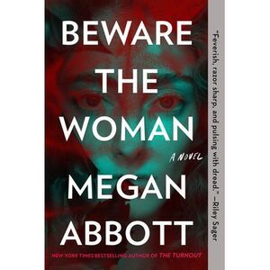 Beware the Woman -- Megan Abbott